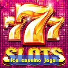 ice cassino jogo de aposta